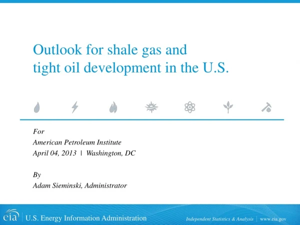 Outlook for shale gas and tight oil development in the U.S.