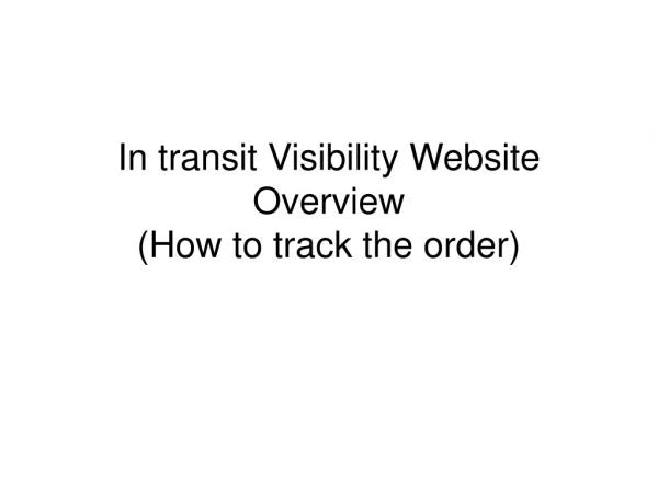 In transit Visibility Website Overview (How to track the order)