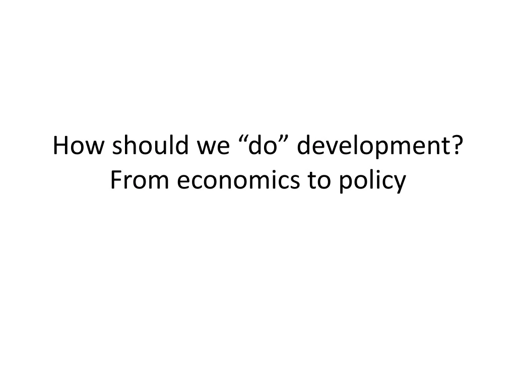 how should we do development from economics to policy