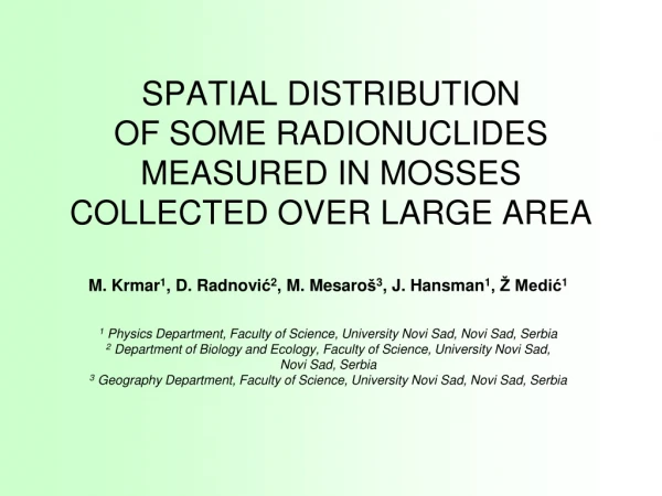 SPATIAL DISTRIBUTION OF SOME RADIONUCLIDES MEASURED IN MOSSES COLLECTED OVER LARGE AREA