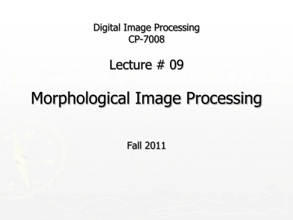 Digital Image Processing CP-7008 Lecture # 09 Morphological Image Processing