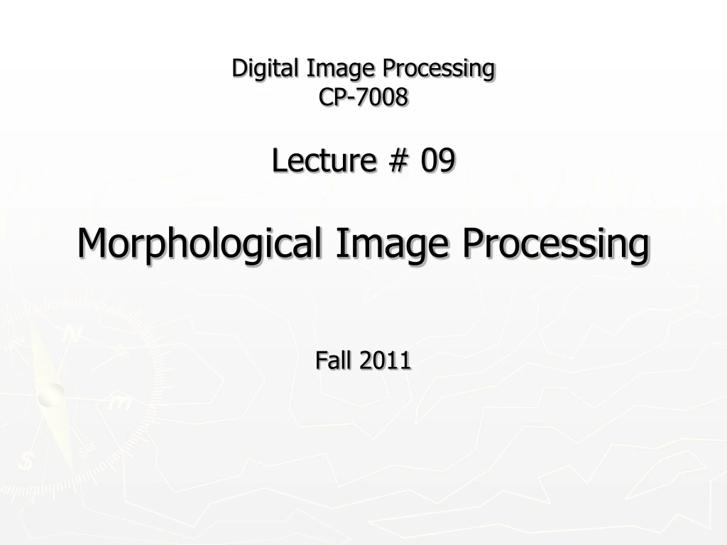 digital image processing cp 7008 lecture 09 morphological image processing