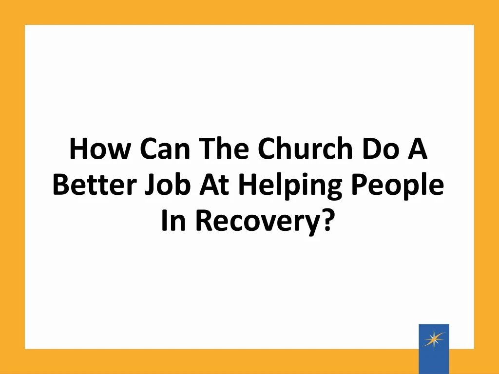 how can the church do a better job at helping people in recovery