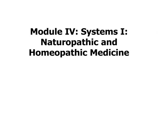 Module IV: Systems I: Naturopathic and Homeopathic Medicine