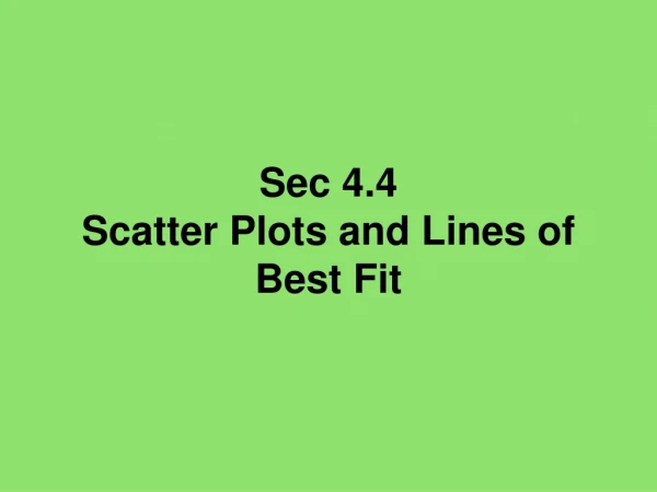 Sec 4.4 Scatter Plots and Lines of Best Fit
