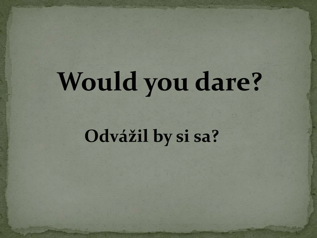 would you dare