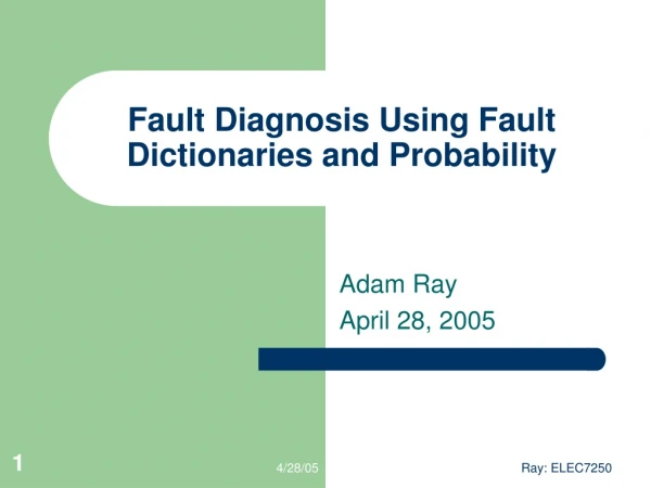 Fault Diagnosis Using Fault Dictionaries and Probability