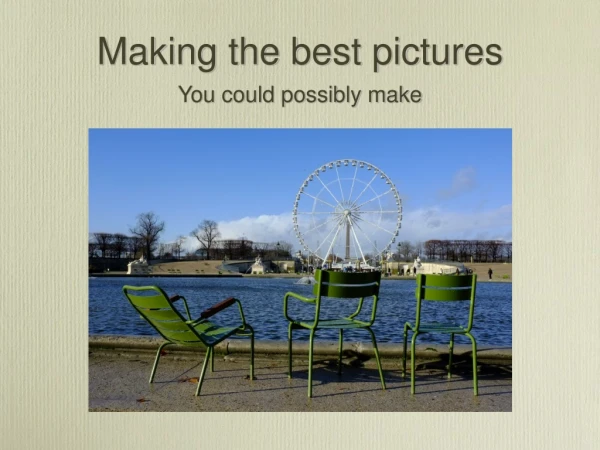 Making the best pictures