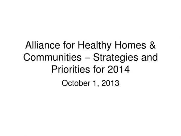 Alliance for Healthy Homes &amp; Communities – Strategies and Priorities for 2014
