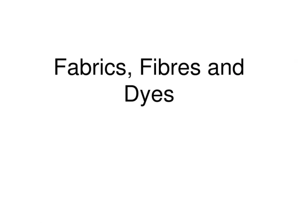 Fabrics, Fibres and Dyes