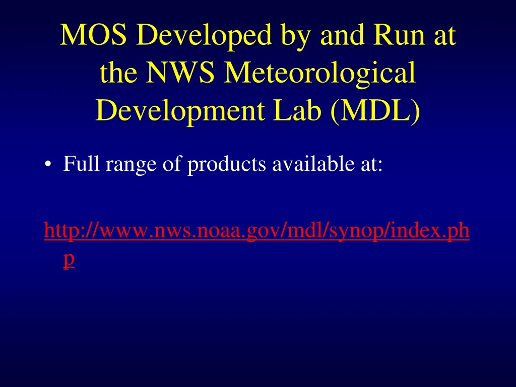 mos developed by and run at the nws meteorological development lab mdl