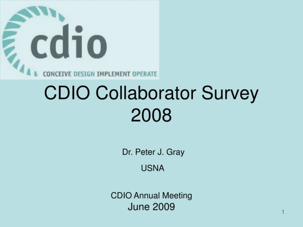CDIO Collaborator Survey 2008 Dr. Peter J. Gray USNA CDIO Annual Meeting June 2009