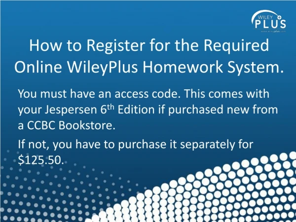How to Register for the Required Online WileyPlus Homework System.