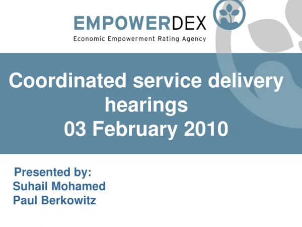 Coordinated service delivery hearings 03 February 2010 P Presented by: Suhail Mohamed