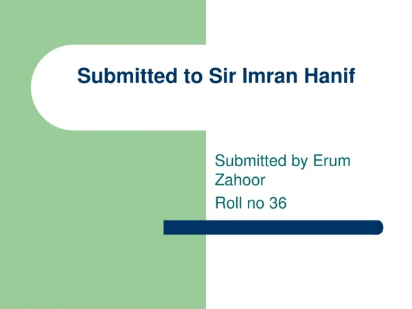 Submitted to Sir Imran Hanif