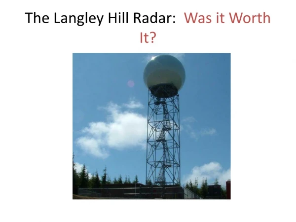 The Langley Hill Radar: Was it Worth It?