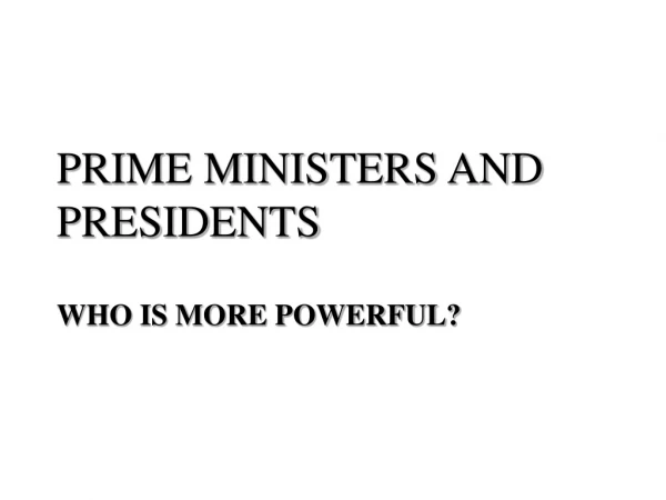 PRIME MINISTERS AND PRESIDENTS