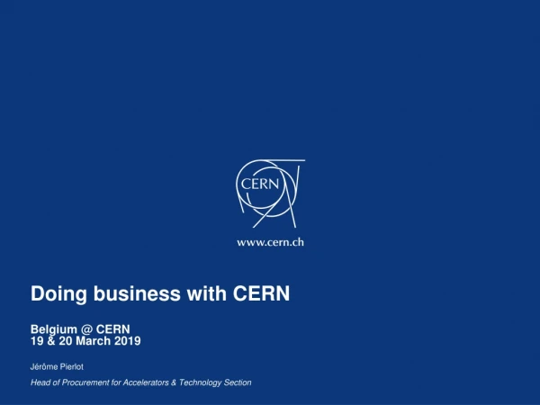 Doing business with CERN Belgium @ CERN 19 &amp; 20 March 2019 Jérôme Pierlot