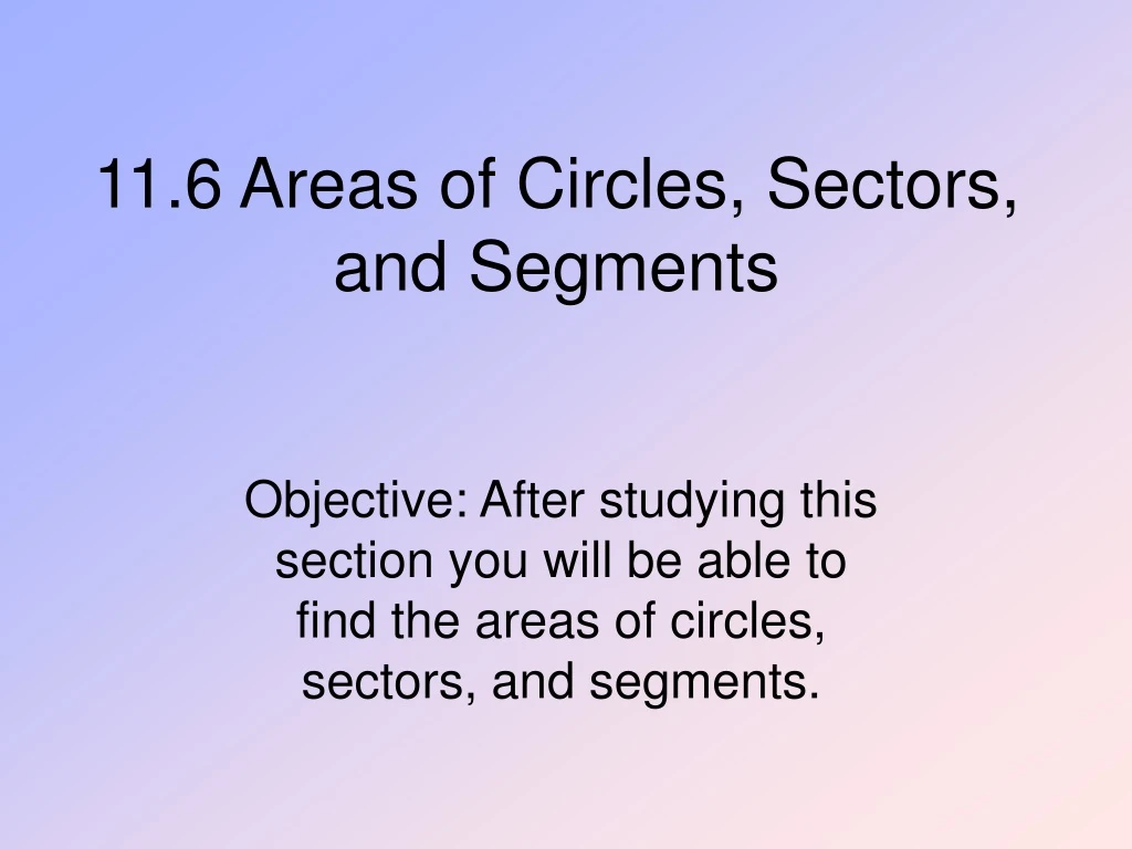 11 6 areas of circles sectors and segments