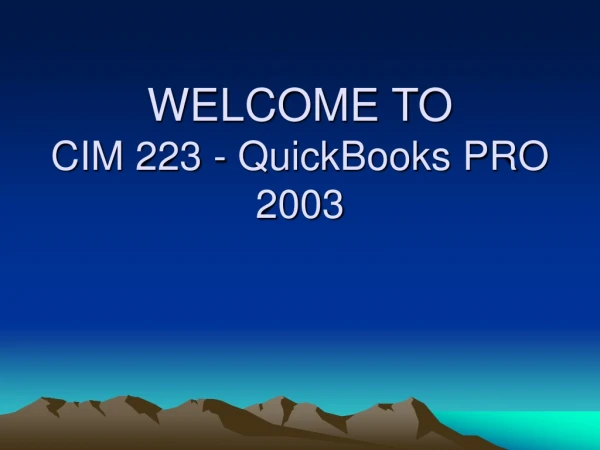 WELCOME TO CIM 223 - QuickBooks PRO 2003