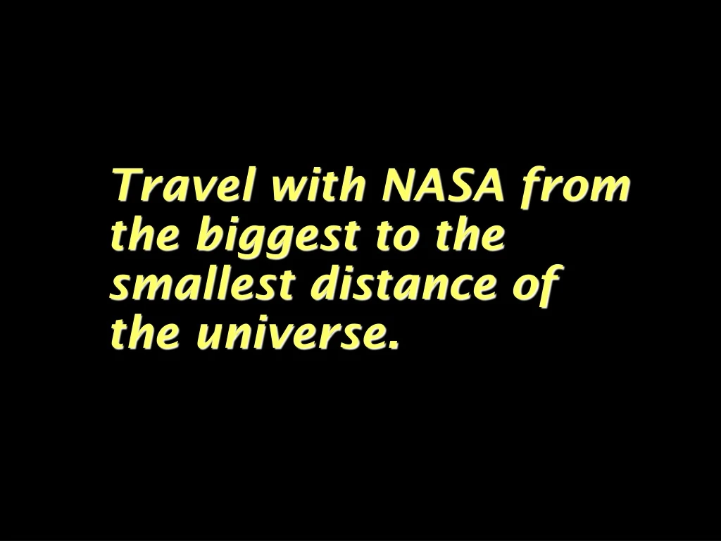 travel with nasa from the biggest to the smallest