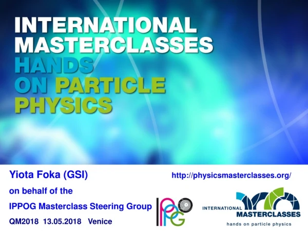 Yiota Foka (GSI) on behalf of the IPPOG Masterclass Steering Group