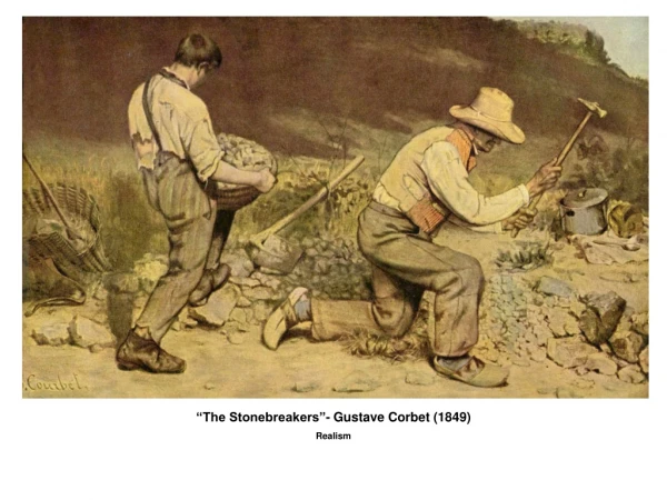 “The Stonebreakers”- Gustave Corbet (1849) Realism