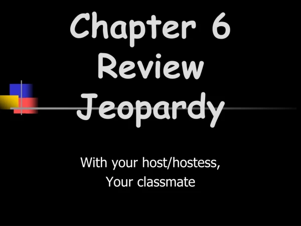 Chapter 6 Review Jeopardy