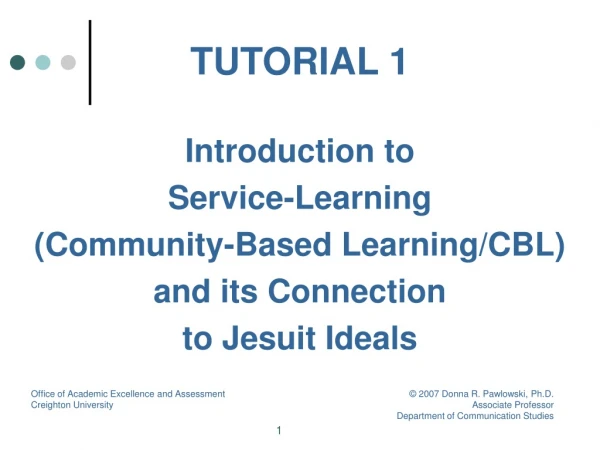 TUTORIAL 1 Introduction to Service-Learning (Community-Based Learning/CBL) and its Connection