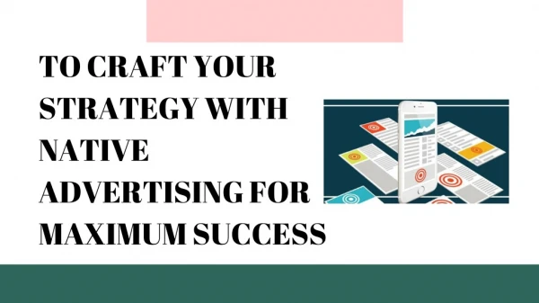 TO CRAFT YOUR STRATEGY WITH NATIVE ADVERTISING FOR MAXIMUM SUCCESS