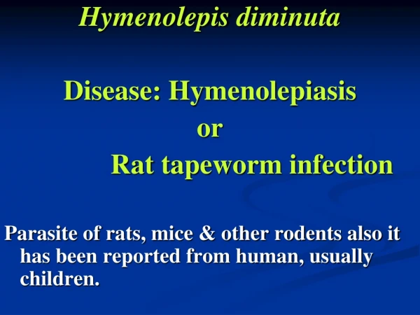 Hymenolepis diminuta Disease: Hymenolepiasis or Rat tapeworm infection