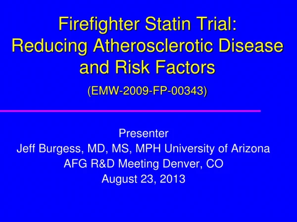 Firefighter Statin Trial: Reducing Atherosclerotic Disease and Risk Factors (EMW-2009-FP-00343)