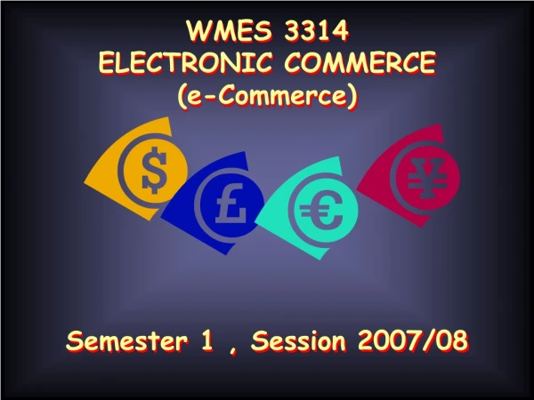WMES 3314 ELECTRONIC COMMERCE (e-Commerce)