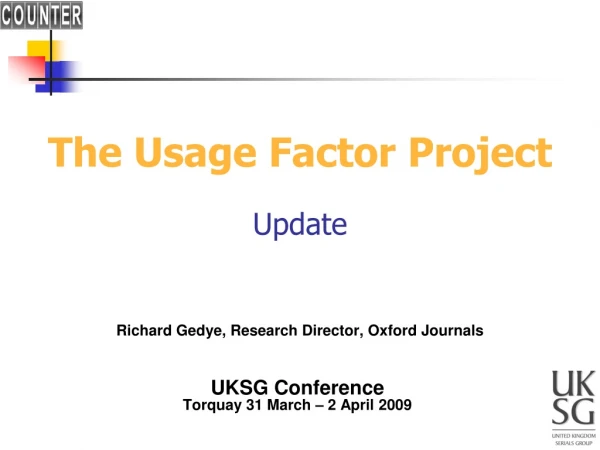 The Usage Factor Project Update Richard Gedye, Research Director, Oxford Journals