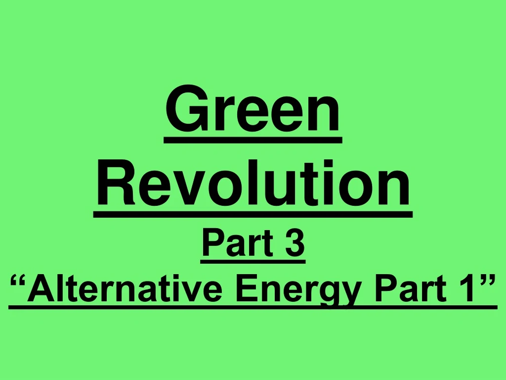 green revolution part 3 alternative energy part 1