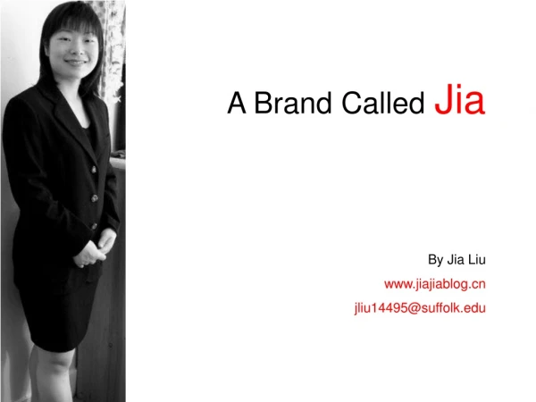 A Brand Called Jia By Jia Liu jiajiablog jliu14495@suffolk