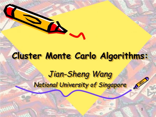 Cluster Monte Carlo Algorithms: Jian-Sheng Wang National University of Singapore
