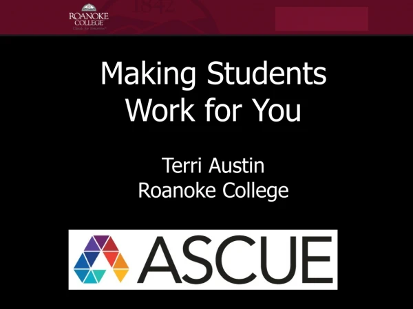 Making Students Work for You Terri Austin Roanoke College