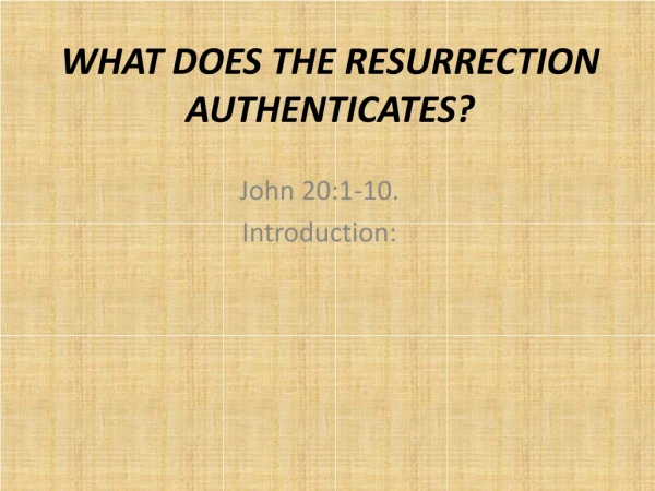 WHAT DOES THE RESURRECTION AUTHENTICATES?