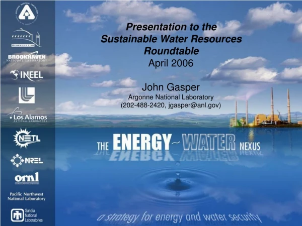 Presentation to the Sustainable Water Resources Roundtable April 2006 John Gasper