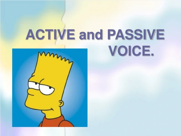 ACTIVE and PASSIVE 				VOICE.