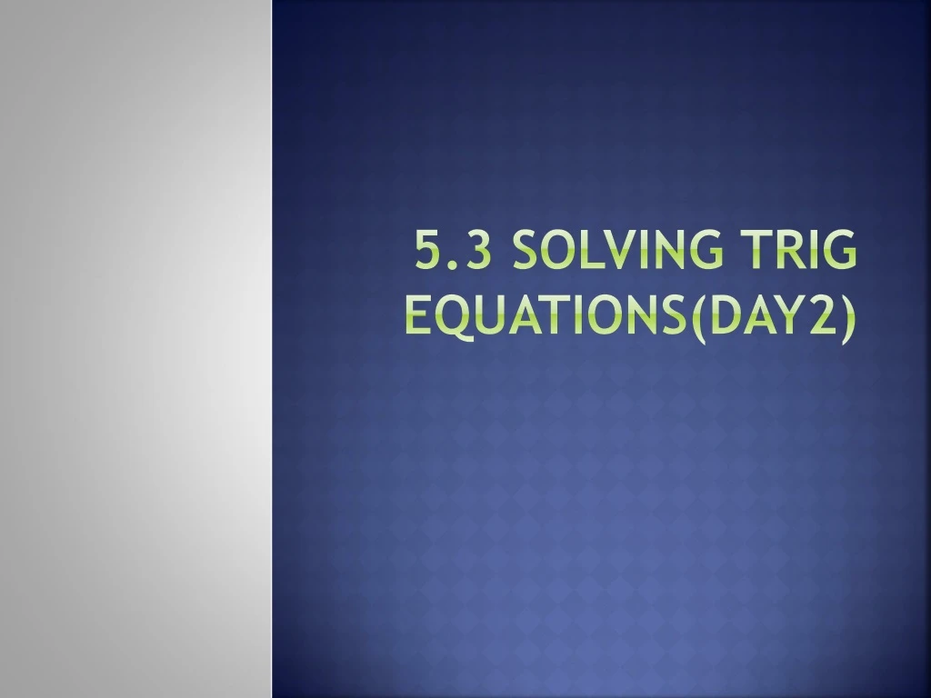 5 3 solving trig equations day2