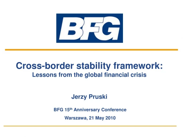 Cross-border stability framework: Lessons from the global financial crisis Jerzy Pruski