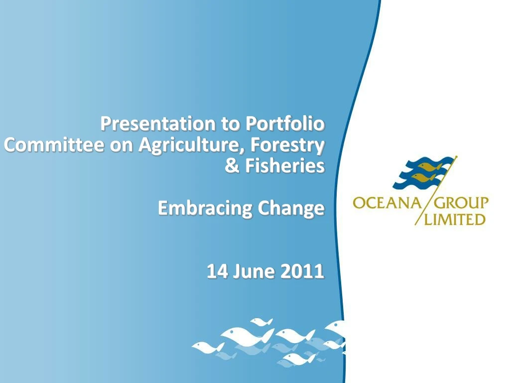 presentation to portfolio committee on agriculture forestry fisheries embracing change 14 june 2011