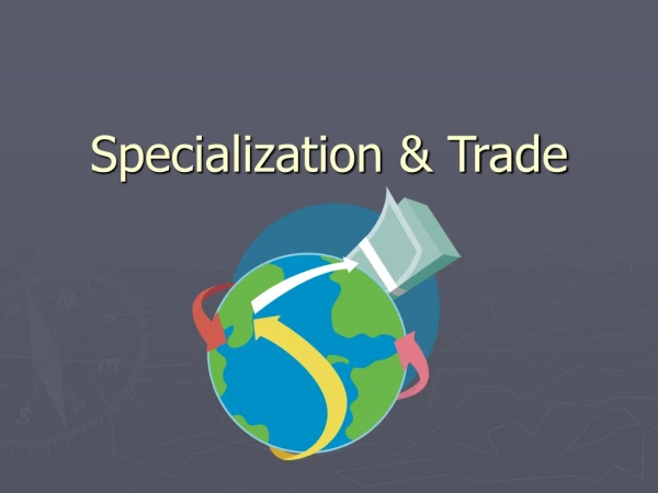 Specialization &amp; Trade