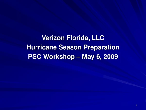 Verizon Florida, LLC Hurricane Season Preparation PSC Workshop – May 6, 2009