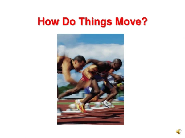 How Do Things Move?