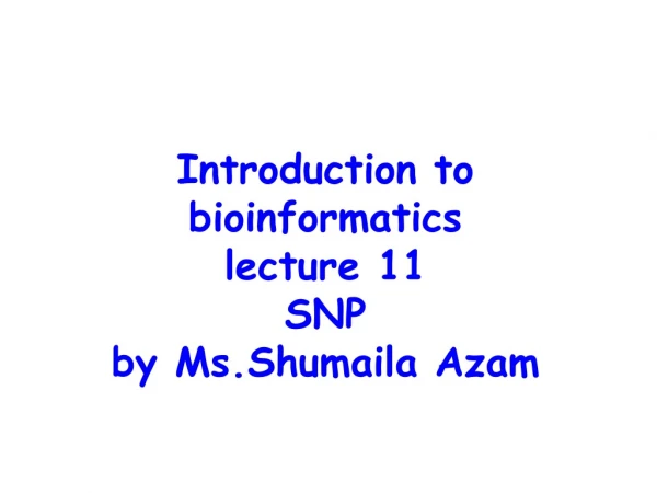 Introduction to bioinformatics lecture 11 SNP by Ms.Shumaila Azam