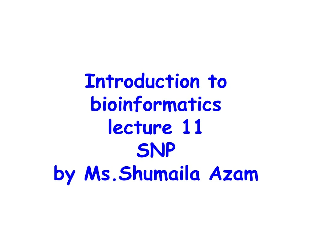 introduction to bioinformatics lecture 11 snp by ms shumaila azam