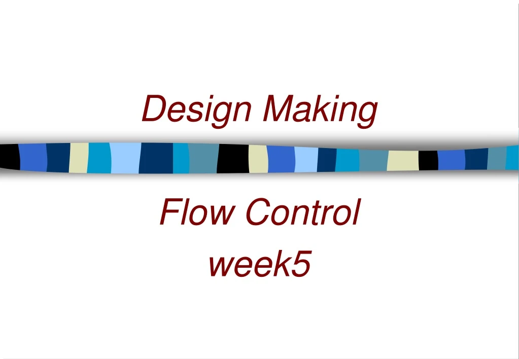 design making flow control week5